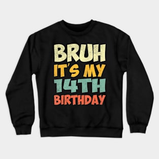 Bruh Its My 14Th Birthday Party Happy 14 Years Old Crewneck Sweatshirt